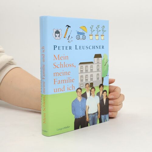 Mein Schloss, Meine Familie Und Ich | Peter Leuschner