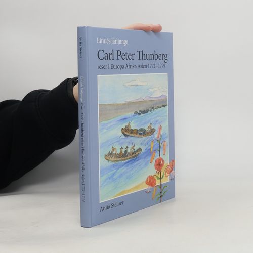 Linnés Lärjunge Carl Peter Thunberg Reser I Europa Afrika Asien 1772-1779 | Anita Steiner
