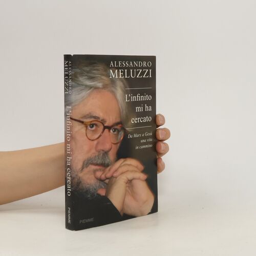 L'infinito Mi Ha Cercato. Da Marx A Gesù Una Vita In Cammino | Alessandro Meluzzi
