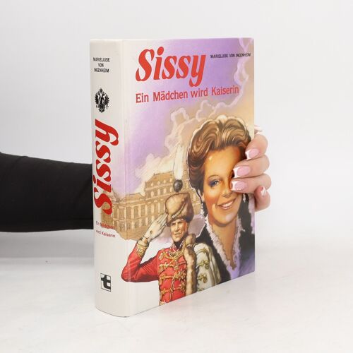 Sissy. Ein Mädchen Wird Kaiserin | Maireluise Von Ingenheim