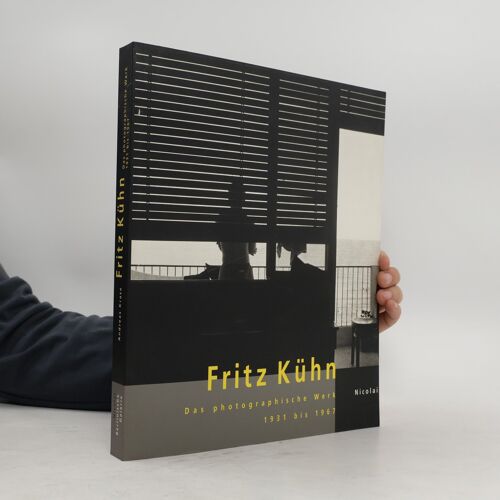 Fritz Kühn. Das Photographische Werk 1931 Bis 1967. | Andreas Krase