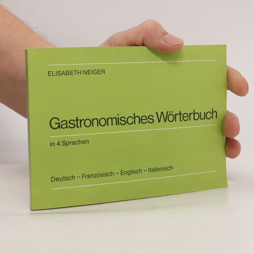 Gastronomisches Wörterbuch In 4 Sprachen. Deutsch - Französisch - Englisch - Italienisch | Elisabeth Neiger
