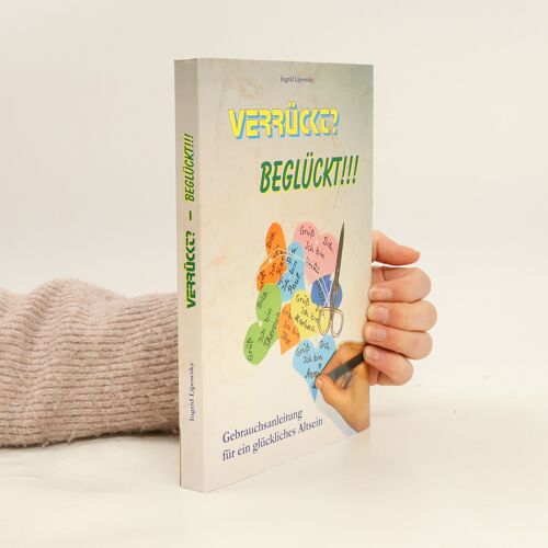 Verrückt? Beglückt!!! | Ingrid Lipowsky
