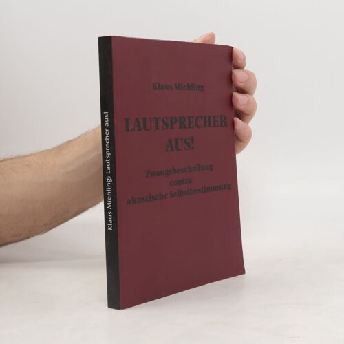 Lautsprecher Aus!. Zwangsbeschallung Contra Akustische Selbstbestimmung | Klaus Miehling