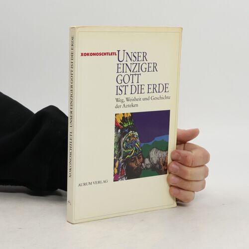 Unser Einziger Gott Ist Die Erde | Xokonoschtletl