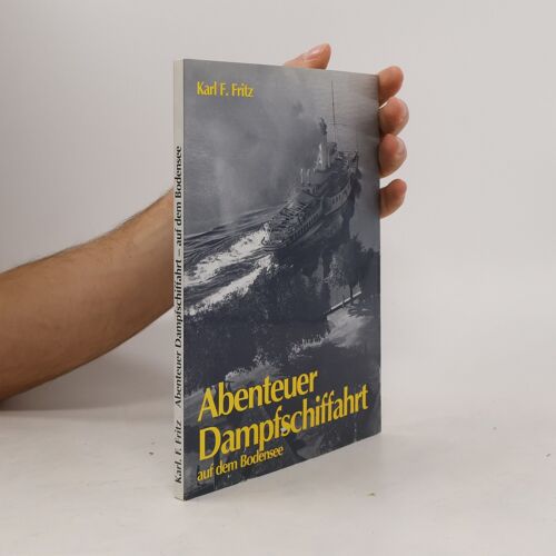 Abenteuer Dampfschiffahrt Auf Dem Bodensee | Karl F. Fritz