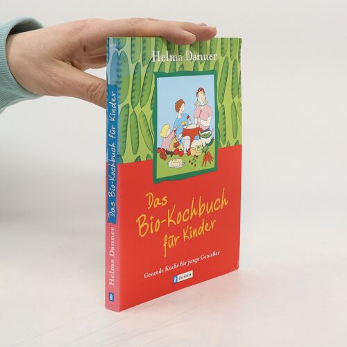 Das Bio-Kochbuch Fur Kinder | Helma Danner