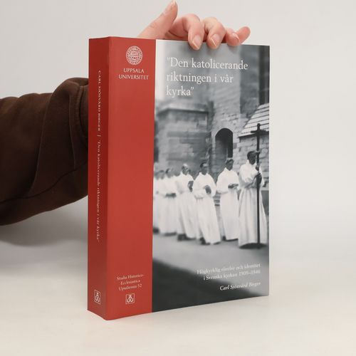 Studia Historico-Ecclesiastica Upsaliensia - 52: Den Katolicerande Riktningen I Vår Kyrka | Carl Sjösvärd Birger