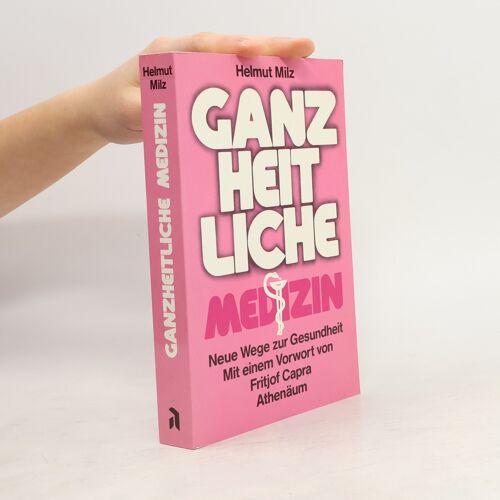 Die Ganzheitliche Medizin | Helmut Milz
