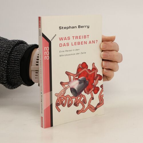 Was Treibt Das Leben An?: Eine Reise In Den Mikrokosmos Der Zelle