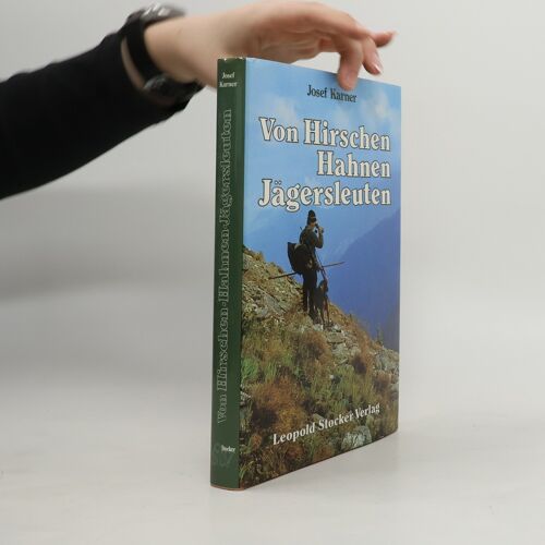 Von Hirschen, Hahnen, Jagersleuten | Josef Karner