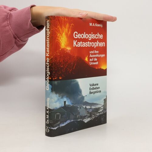 Geologische Katastrophen Und Ihre Auswirkungen Auf Die Umwelt | Martin A. Koenig