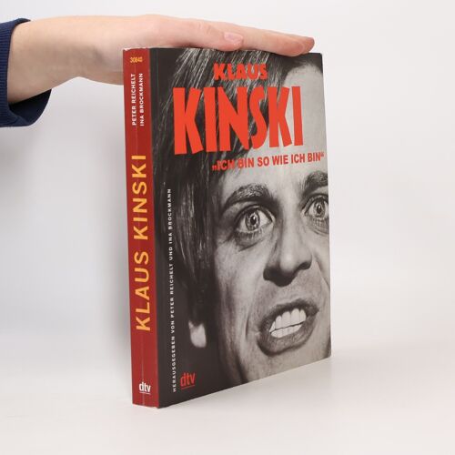 Klaus Kinski. "Ich Bin So Wie Ich Bin" | Peter Reichelt