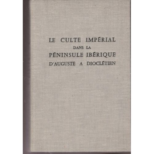 Le Culte Impérial Dans La Péninsule Ibérique, D'Auguste À Dioclétien