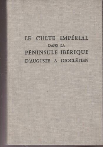 Le Culte Impérial Dans La Péninsule Ibérique, D'Auguste À Dioclétien
