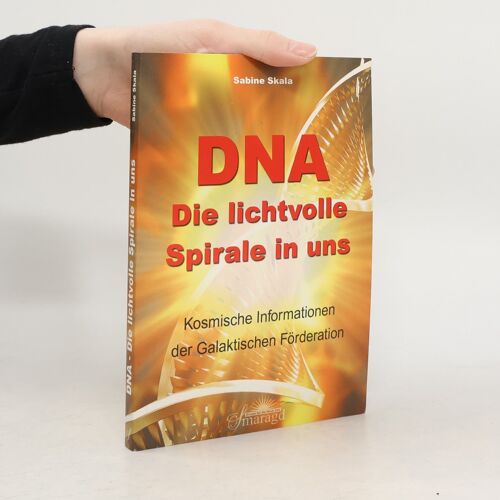 Dna - Die Lichtvolle Spirale In Uns | Sabine Skala