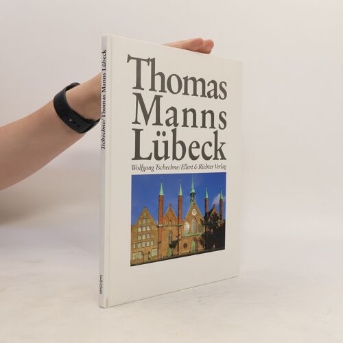 Thomas Manns Lubeck | Wolfgang Tschechne