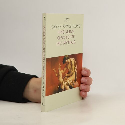 Eine Kurze Geschichte Des Mythos | Karen Armstrong