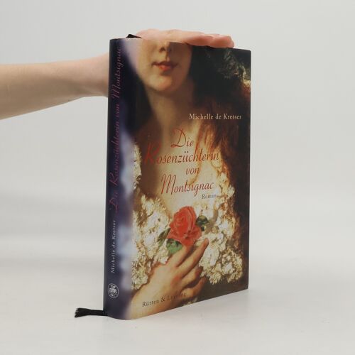 Die Rosenzuchterin Von Montsignac | Michelle De Kretser
