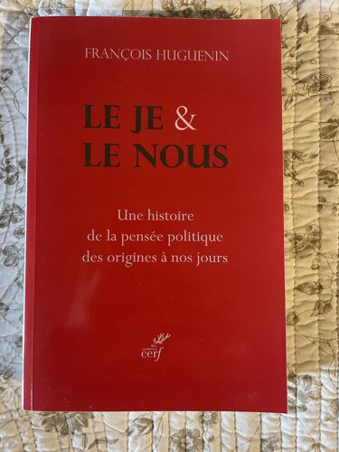 Le Je Et Le Nous, Une Histoire De La Pensée Politique Des Origines À Nos Jours, François Huguenin, Cerf