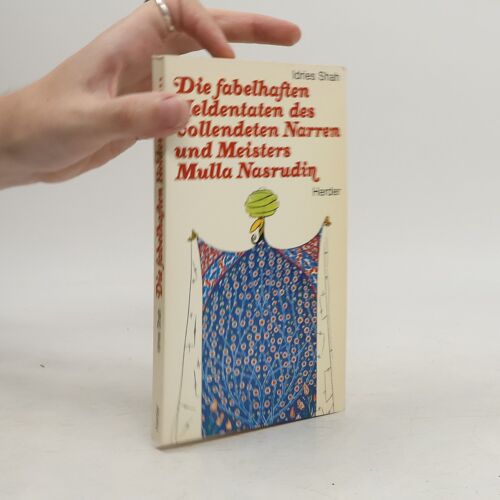 Die Fabelhaften Heldentaten Des Vollendeten Narren Und Meisters Mulla Nasrudin | Idries Shah