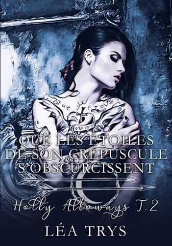 Que Les Étoiles De Son Crépuscule S'obscurcissent (Holly Alloways T.2)