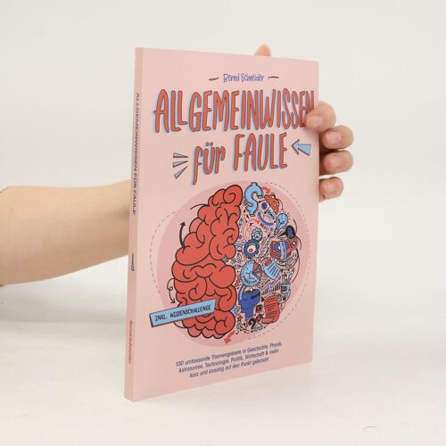 Allgemeinwissen Für Faule - 100 Umfassende Themengebiete In Geschichte, Physik, Astronomie, Technologie, Kultur, Politik, Wirtschaft & Vielem Mehr Kurz Und Knackig Auf Den Punkt Gebracht - Inkl. Quiz