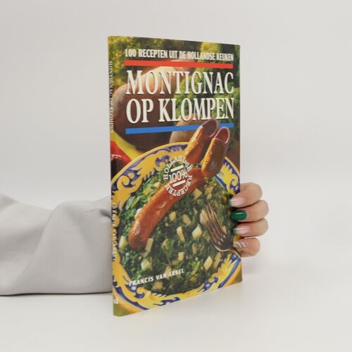Montignac Op Klompen: 100 Recepten Uit De Hollandse Keuken
