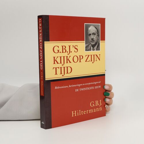 G.B.J.'s Kijk Op Zijn Tijd | Gustavo Bernardo José Hiltermann