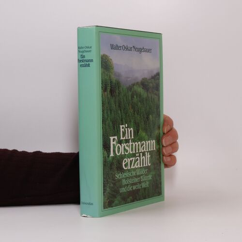 Ein Forstmann Erzählt | Walter Oskar Neugebauer