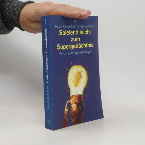 Spielend Leicht Zum Supergedächtnis. Wecken Sie Ihre Genialen Anlagen | Roland R. Geisselhart