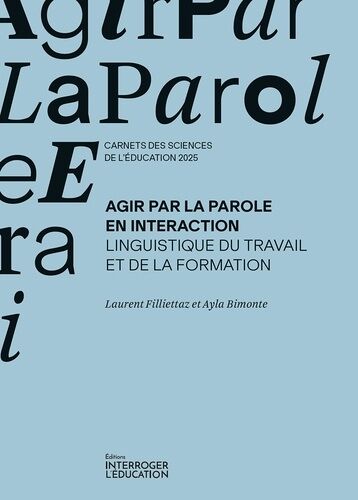Agir Par La Parole En Interaction - Linguistique Du Travail Et De La Formation