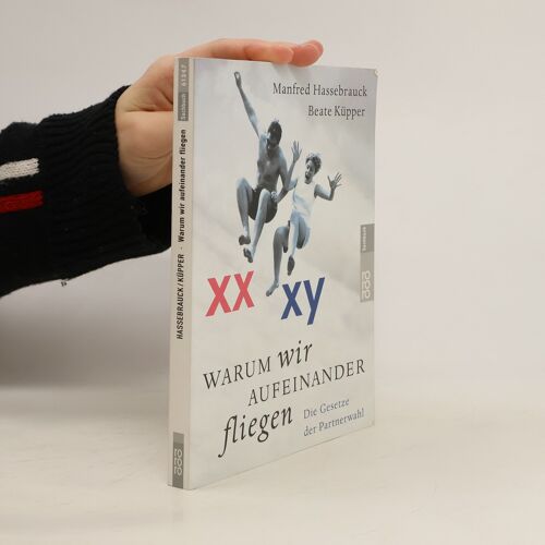 Warum Wir Aufeinander Fliegen. Die Gesetze Der Partnerwahl