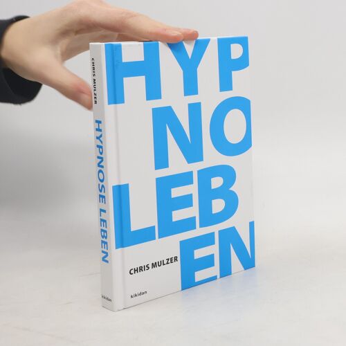 Hypnose Leben - Erreiche Das Unterbewusstsein In Trance. Ein Anwendbarer Leitfaden Zur Erforschung Von Hypnotische Zuständen Über Selbsthypnose Bis Hin Zu Tieftrance | Mulzer Chris