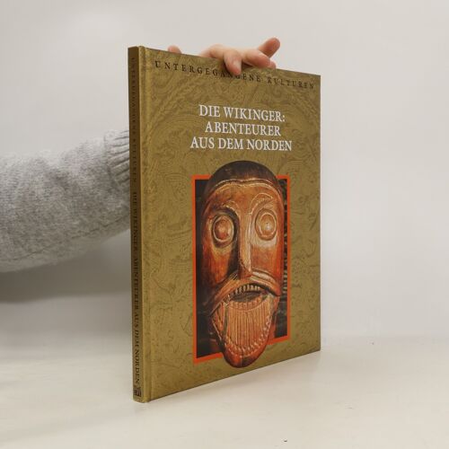 Die Wikinger: Abenteurer Aus Dem Norden (Bildband: Untergegangene Kulturen)