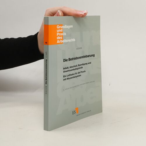 Grundlagen Und Praxis Des Arbeitsrechts - 10: Die Betriebsvereinbarung | Ulrich Halser
