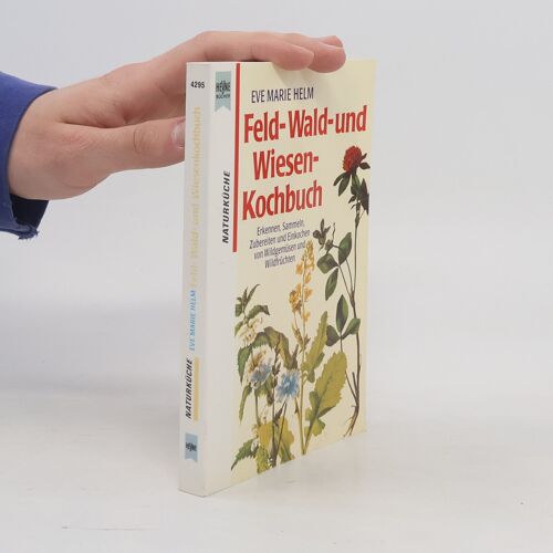 Feld-, Wald- Und Wiesenkochbuch | Eve Marie Helm