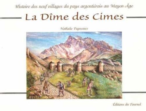La Dime Des Cimes.Histoire Des Neuf Vilmlages Du Pays Argentiérois Au Moyen-Age