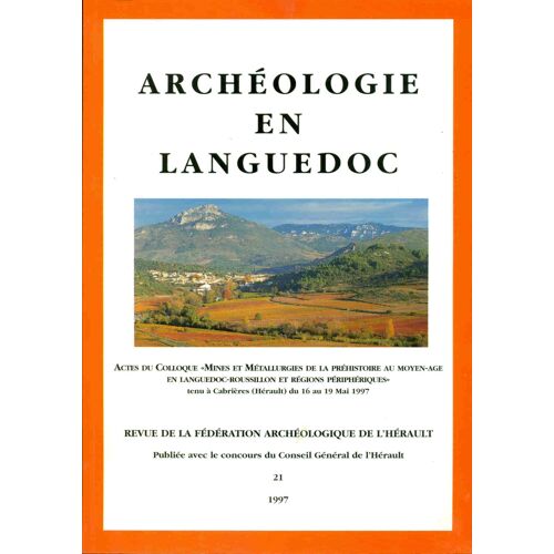 Archéologie En Languedoc. Actes Du Colloque ""Mines Et Métallurgies De La Préhistoire Au Moyen-Age En Languedoc-Roussillon Et Régions Périphériques"" Tenu À Cabriès (Hérault)