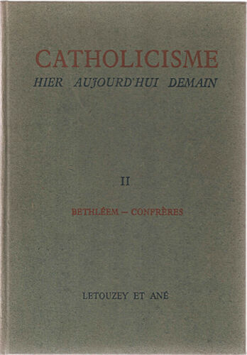 Catholicisme Hier Aujourd'hui Demain . Tome Deuxieme.Bethléem-Confrères De La Passion
