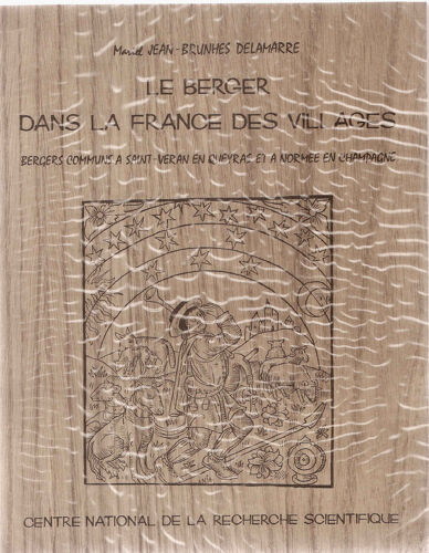 Le Berger Dans La France Des Villages.Bergers Communs À Saint-Véran En Queyras (Hautes-Alpes) Et À Normée En Champagene.Une Etude Comparée D'ethnologie Et De Géographie Humaine