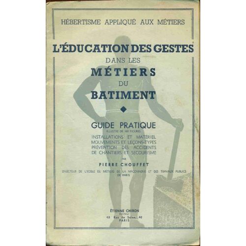 Herbétisme Appliqué Aux Métiers. L'education Des Gestes Dans Les Métiers Du Bâtiment . Guide Pratique . Installation Et Matériel Mouvements Et Leçons Types Prévention Des Accidents De Chantiers Et...