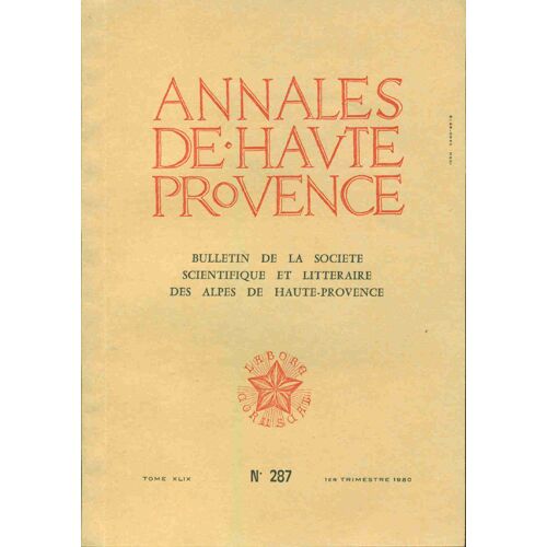 Annales De Haute-Provence . Bulletin De La Société Scientifique Et Littéraire Des Alpes De Haute Provence . Tome Xlix . No 287 . 150e Anniversaire De La Naissance De Frédéric Mistral . Trois...