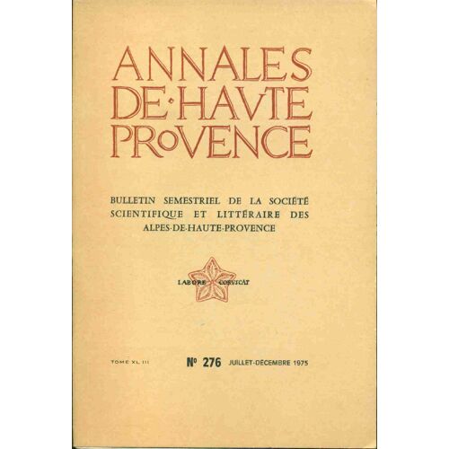 Annales De Haute-Provence . Bulletin Semestriel De La Société Scientifique Et Littéraire Des Alpes De Haute-Provence . No 276 Tome Xl Iii