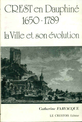Crest En Dauphiné 1650-1789 .La Ville Et Son Evolution