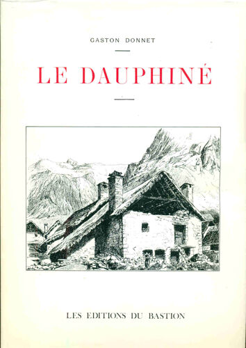 Le Dauphiné .Illustrations D'après Nature Vues Photographiques Éxécutées Par M. Eugène Charpenay . Dessins Originaux D'artistes Dauphinois