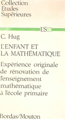 L'enfant Et La Mathématique.Expérience Originale De Rénovation De L'enseignement Mathématique À L'école Primaire