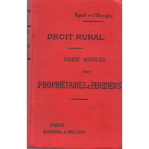 Droit Rural . Code Manuel Des Proprietaires & Fermiers De Biens Ruraux Et D'usines Avec Formules
