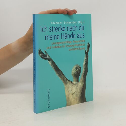 Ich Strecke Nach Dir Meine Hände Aus | Klemens Schneider