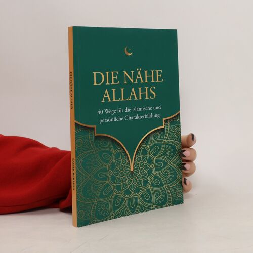 Islamische Bücher: Die Nähe Allahs: 40 Wege Für Die Islamische Und Persönliche Charakterbildung | Samir Berisha